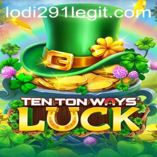 Exploring TenTonWaysLuck: A Dive into the Thrilling World of Lodi291